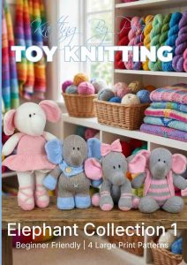 Elephants Collection 1 Knitting Pattern Book &ndash; 4 Easy-to-Follow Toy Designs