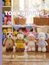 Short and Sweet Collection 5 Knitting Pattern Book &ndash; 4 Easy-to-Follow Toy Designs