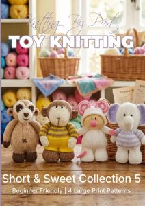 Short and Sweet Collection 5 Knitting Pattern Book &ndash; 4 Easy-to-Follow Toy Designs